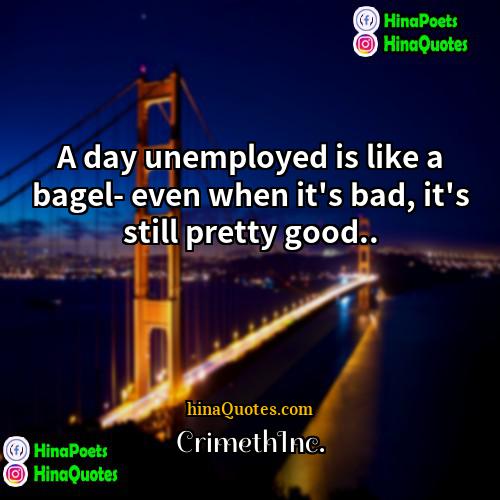 CrimethInc Quotes | A day unemployed is like a bagel-